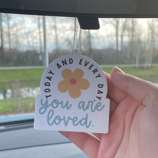 "Today And Everyday You Are Loved" Air Freshener