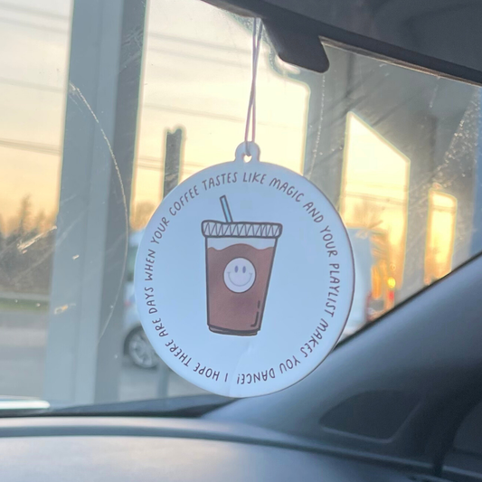 "I Hope Your Coffee Tastes Like Magic and Your Playlist Makes You Dance" Air Freshener